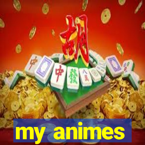 my animes